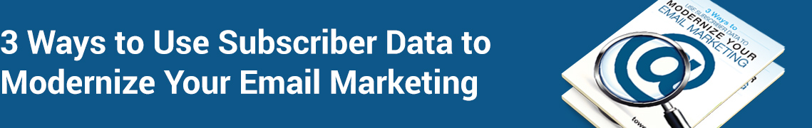 Using Subscriber Data to Modernize Your Email Marketing